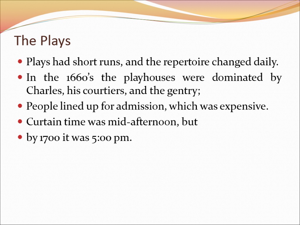 The Plays Plays had short runs, and the repertoire changed daily. In the 1660’s